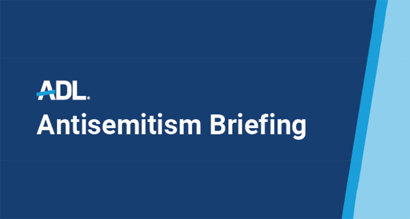 ADL Antisemitism Briefing
